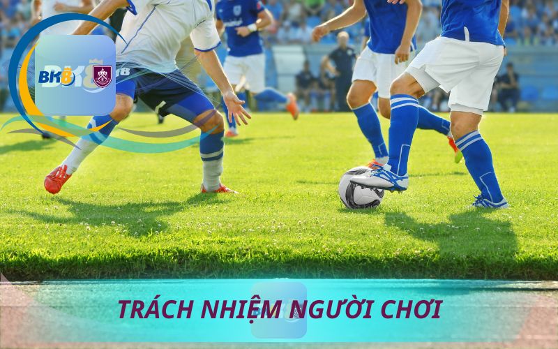 TRÁCH NHIỆM NGƯỜI CHƠI BK8
