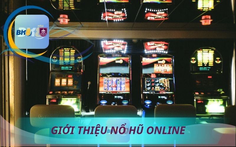 GIỚI THIỆU CHUNG VỀ NỔ HŨ ONLINE BK8